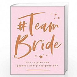 #Team Bride: How to plan the perfect party for your BFF by 0 Book-9780008320553