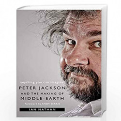 Anything You Can Imagine: Peter Jackson and the Making of Middle-earth by Ian than, Foreword by Andy Serkis Book-9780008192495
