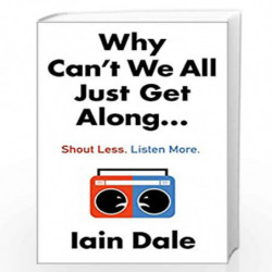Why Cant We All Just Get Along: Shout Less. Listen More. by DALE IAIN Book-9780008379124