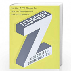 Zconomy: How Gen Z Will Change the Future of Businessand What to Do About It by Dorsey, Jason R. Book-9780062970299