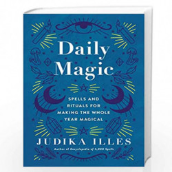 Daily Magic: Spells and Rituals for Making the Whole Year Magical (Witchcraft & Spells) by Illes, Judika Book-9780062876829