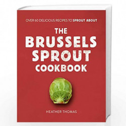 The Brussels Sprout Cookbook: Over 60 Delicious Recipes to Sprout About by Thomas, Heather Book-9780008402792