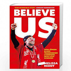 Believe Us: How Jrgen Klopp transformed Liverpool into title winners by Reddy, Melissa Book-9780008441968