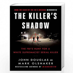 The Killer's Shadow: The FBI's Hunt for a White Supremacist Serial Killer: 1 (Cases of the FBI's Original Mindhunter, 1) by Doug