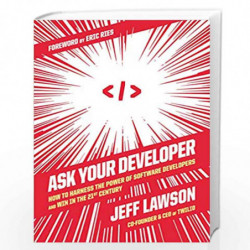 Ask Your Developer: How to Harness the Power of Software Developers and Win in the 21st Century by Lawson, Jeff Book-97800630182