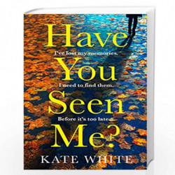 Have You Seen Me?: the twisty suspense thriller fiction novel for fans of Clare Mackintosh by White, Kate Book-9780008427238