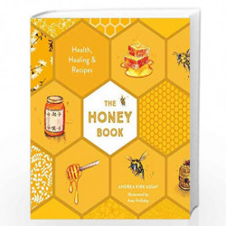 The Honey Book: Health, Healing & Recipes by Andrea Kirk Assaf, Illustrated By Amy Holliday Book-9780008430115
