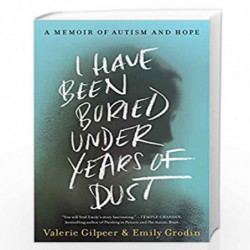 I Have Been Buried Under Years of Dust: A Memoir of Autism and Hope by Gilpeer, Valerie Book-9780063083066