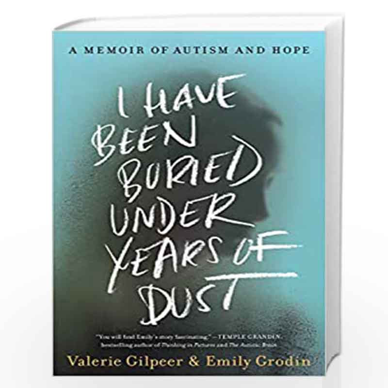 I Have Been Buried Under Years of Dust: A Memoir of Autism and Hope by Gilpeer, Valerie Book-9780063083066
