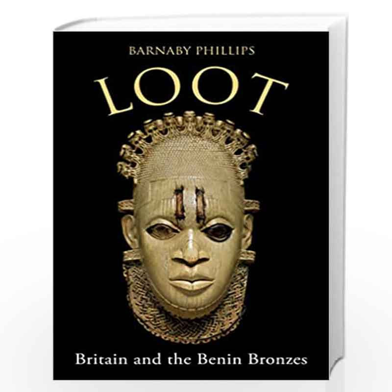 LOOT: Britain and the Benin Bronzes by Phillips, Barby Book-9781786079350