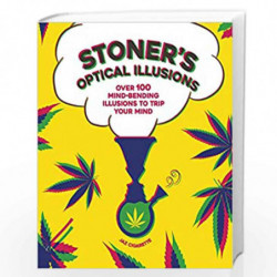 Stoner's Optical Illusions: Over 100 Mind-Bending Illusions to Trip Your Mind by Cigarette, Jaz Book-9781787395831