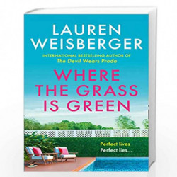 Where the Grass Is Green: Full of secrets and lies, the escapist new novel from the bestselling author of The Devil Wears Prada 