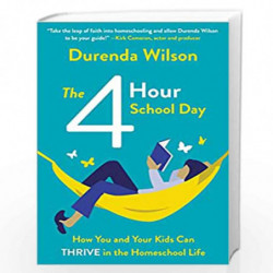 The Four-Hour School Day: How You and Your Kids Can Thrive in the Homeschool Life by Durenda Wilson Book-9780310362050