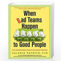 When Bad Teams Happen to Good People : Your Complete Repair Guide for Successful Teamwork by Patrick, Valerie Book-9781953650108