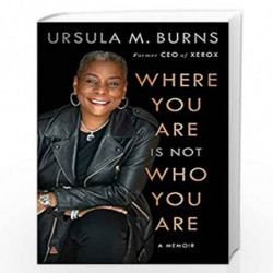 WHERE YOU ARE IS NOT WHO YOU ARE by Ursula Burns Book-9780062879295