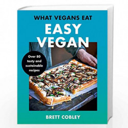 What Vegans Eat  Easy Vegan!: Over 80 Tasty and Sustainable Recipes by Cobley, Brett Book-9780008444471