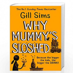 Why Mummys Sloshed: The latest laugh-out-loud book by the Sunday Times Number One Bestselling Author by Sims Gill Book-978000835