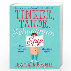 Tinker, Tailor, Schoolmum, Spy: A funny and feel-good novel from the winner of the Comedy Women in Print Prize by Brann, Faye Bo
