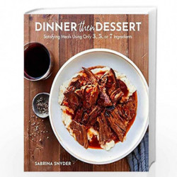 Dinner Then Dessert: Satisfying Meals Using Only 3, 5, or 7 Ingredients by Snyder, Sabri Book-9780062995414