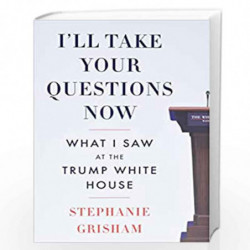 I'll Take Your Questions Now: What I Saw at the Trump White House by Stephanie Grisham Book-9780063142930