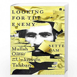 LOOKING FOR THE ENEMY: Mullah Omar and the Unknown Taliban by Bette Dam Book-9789354892790