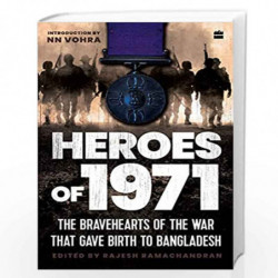 HEROES OF 1971: The Bravehearts of the War That Gave Birth to Bangladesh by Rajesh Ramachandran Book-9789354893216