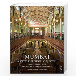 Mumbai : A City Through Objects - 101 Stories from the Dr. Bhau Daji Lad Museum by Tasneem Zakaria Mehta Book-9789354893971