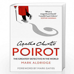 Agatha Christies Poirot: The Greatest Detective in the World by Mark Aldridge, Foreword by Mark Gatiss, Created by Agatha Christ