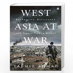 West Asia At War: Repression, Resistance and Great Power Games by Talmiz Ahmad Book-9789354895258