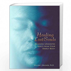 Healing Lost Souls: Releasing Unwanted Spirits from Your Body by Baldwin  William J. Book-9781571743664