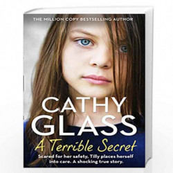 A Terrible Secret: Scared for her safety, Tilly places herself into care. A shocking true story. by Glass, Cathy Book-9780008398