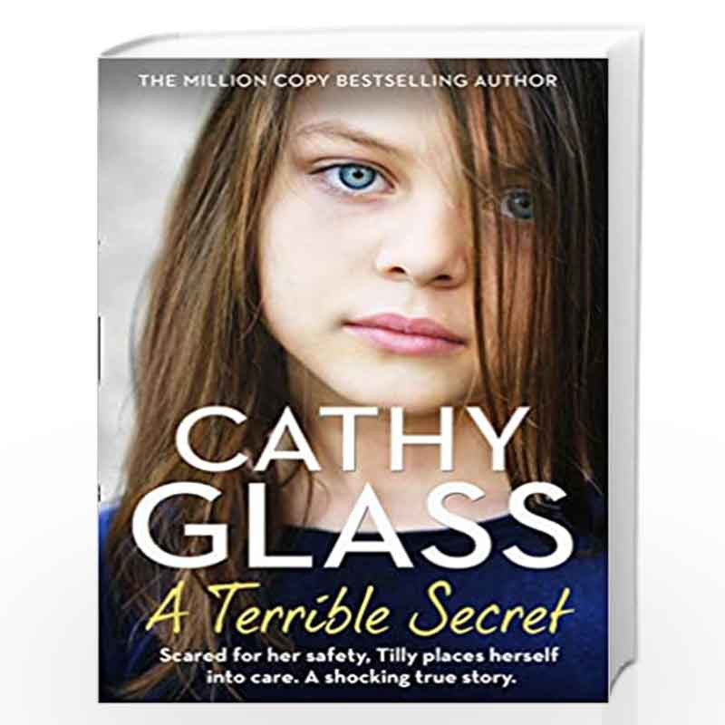 A Terrible Secret: Scared for her safety, Tilly places herself into care. A shocking true story. by Glass, Cathy Book-9780008398