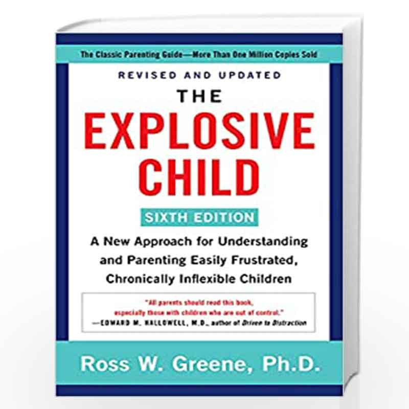 The Explosive Child [Sixth Edition]: A New Approach for Understanding and Parenting Easily Frustrated,Chronically Inflexible Chi