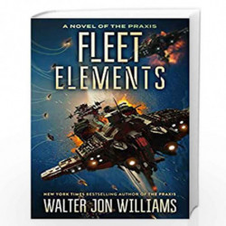 Fleet Elements: 2 (A Novel of the Praxis, 2) by WILLIAMS, WALTER JON Book-9780062467041