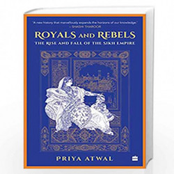 Royals and Rebels: The Rise and Fall of the Sikh Empire by Priya Atwal Book-9789390351558