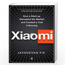 Xiaomi: How a Startup Disrupted the Market and Created a Cult Following by JAYADEVAN PK Book-9789390327041