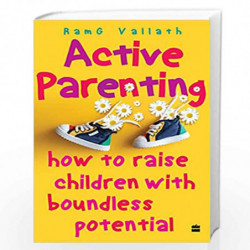 Active Parenting: How to Raise Children with Boundless Potential by RamGopal Vallath Book-9789390327188