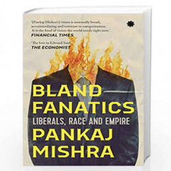 BLAND FANATICS (PB): Liberals, Race and Empire by PANKAJ MISHRA Book-9789391165253