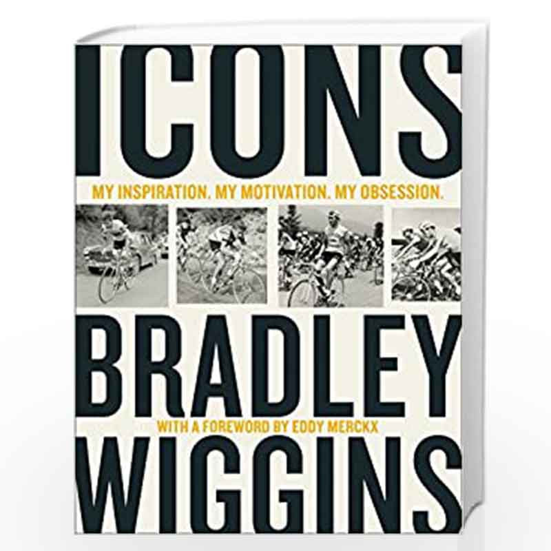Icons: My Inspiration. My Motivation. My Obsession. by Bradley Wiggins Book-9780008301743