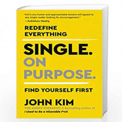 Single On Purpose: Redefine Everything. Find Yourself First. by Kim, John Book-9780062980748