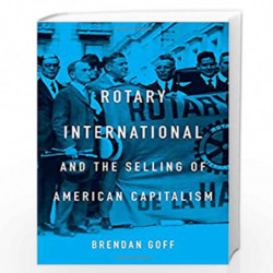 Rotary International and the Selling of American Capitalism by Goff, Brendan Book-9780674989795