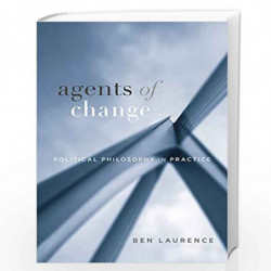 Agents of Change: Political Philosophy in Practice by Laurence, Ben Book-9780674258419