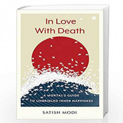 In Love With Death: A Mortal's Guide to Unbridled Inner Happiness by S.K. Modi Book-9789354891748
