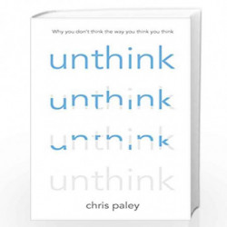 Unthink And how to harness the power of your unconscious by CHRIS PALEY Book-9781529360158