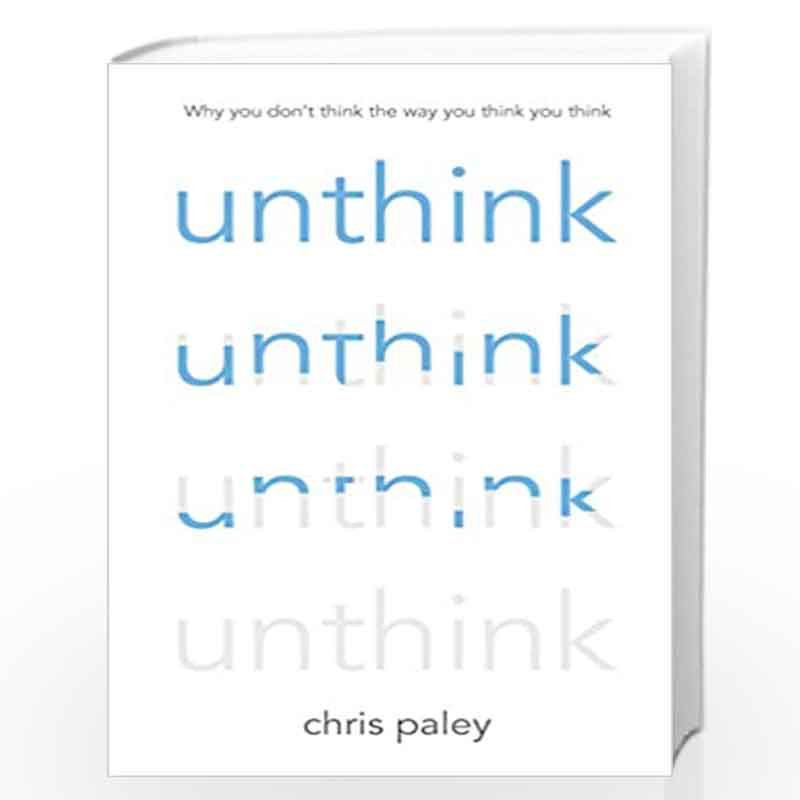 Unthink And how to harness the power of your unconscious by CHRIS PALEY Book-9781529360158