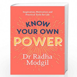 Know Your Own Power: Inspiration, Motivation and Practical Tools For Life by Dr. Radha Modgil Book-9781529367188