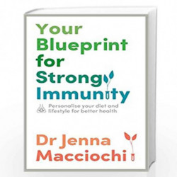 How to Build Strong Immunity: Personalize your diet, lifestyle and environment to improve your health by Dr Jen Macciochi Book-9