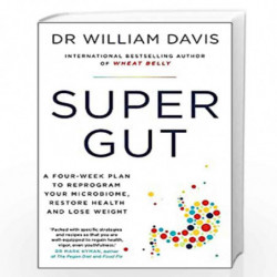Super Gut: A Four-Week Plan to Reprogram Your Microbiome, Restore Health and Lose Weight by Dr William Davis Book-9781399701815