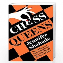 Chess Queens: The True Story of a Chess Champion and the Greatest Female Players of All Time by Jennifer Shahade Book-9781399701