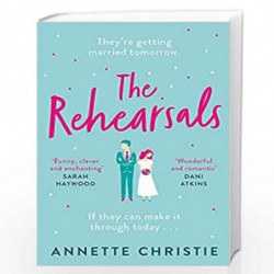 The Rehearsals: The wedding is tomorrow . . . if they can make it through today. An unforgettable romantic comedy by Christie, A
